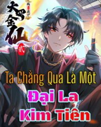 Ta Chẳng Qua Là Một Đại La Kim Tiên